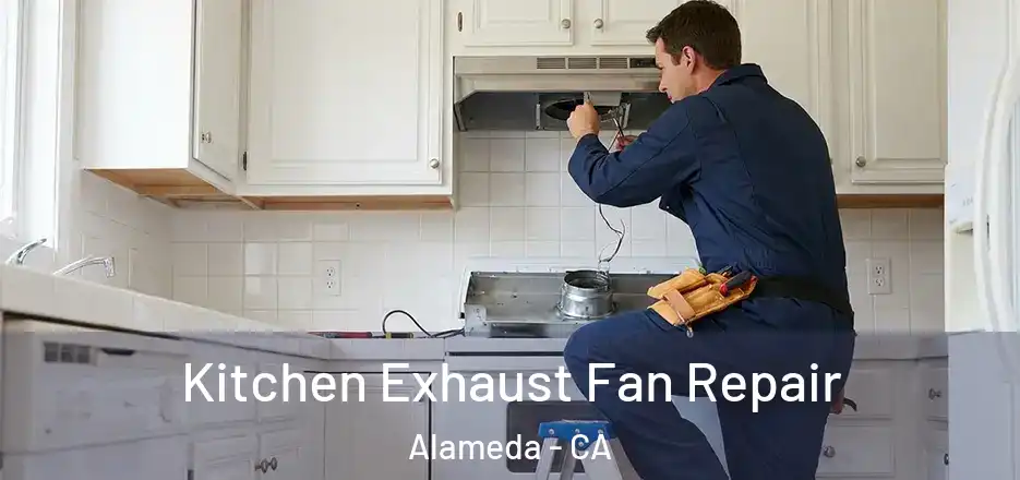  Kitchen Exhaust Fan Repair Alameda - CA