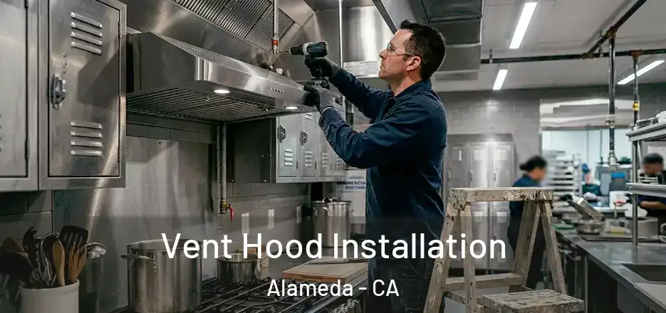 Vent Hood Installation Alameda - CA